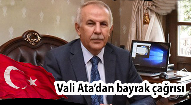 Vali Ata’dan bayrak çağrısı