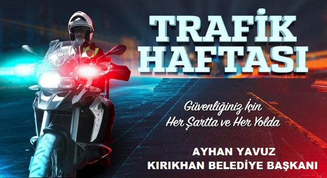 BAŞKAN YAVUZ “TRAFİK HAYATTIR, TRAFİK KURALLARINA UYALIM, UYMAYANLARI UYARALIM”