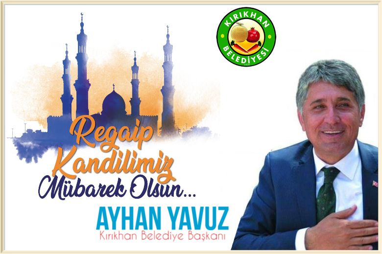 BAŞKAN YAVUZ “TÜM İSLAM ÂLEMİNİN REGAİB KANDİLİ KUTLU OLSUN”
