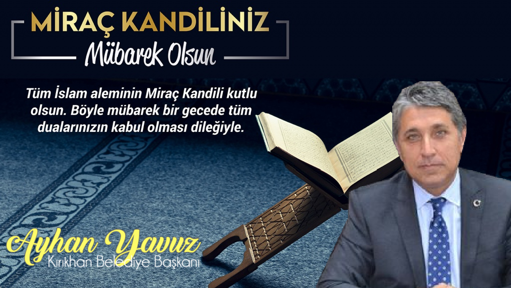 BAŞKAN YAVUZ “MİRAÇ KANDİLİ TÜM İSLAM ALEMİNE HAYIRLAR GETİRSİN”