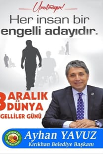 BAŞKAN YAVUZ; “UNUTMAYALIM Kİ.! HER İNSAN BİR ENGELLİ ADAYIDIR.!”