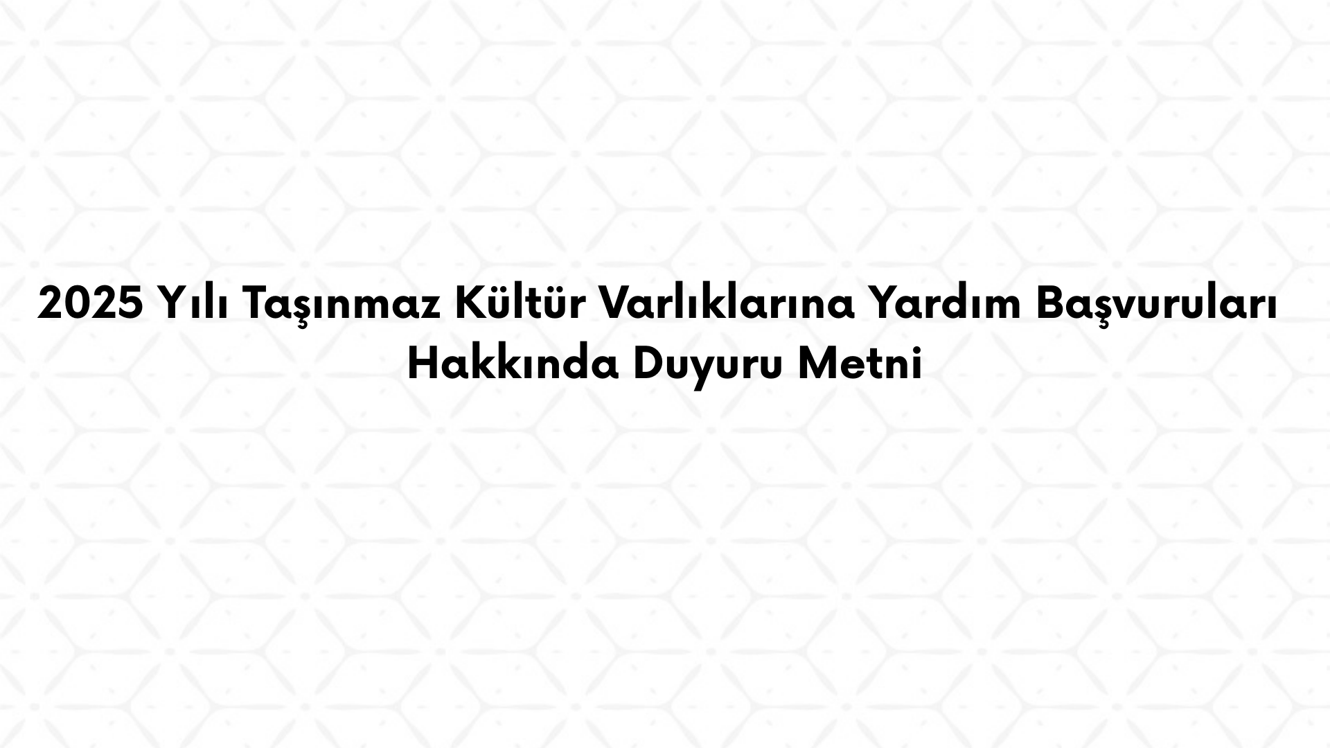 2025 Yılı Taşınmaz Kültür Varlıklarına Yardım Başvuruları Hakkında Duyuru